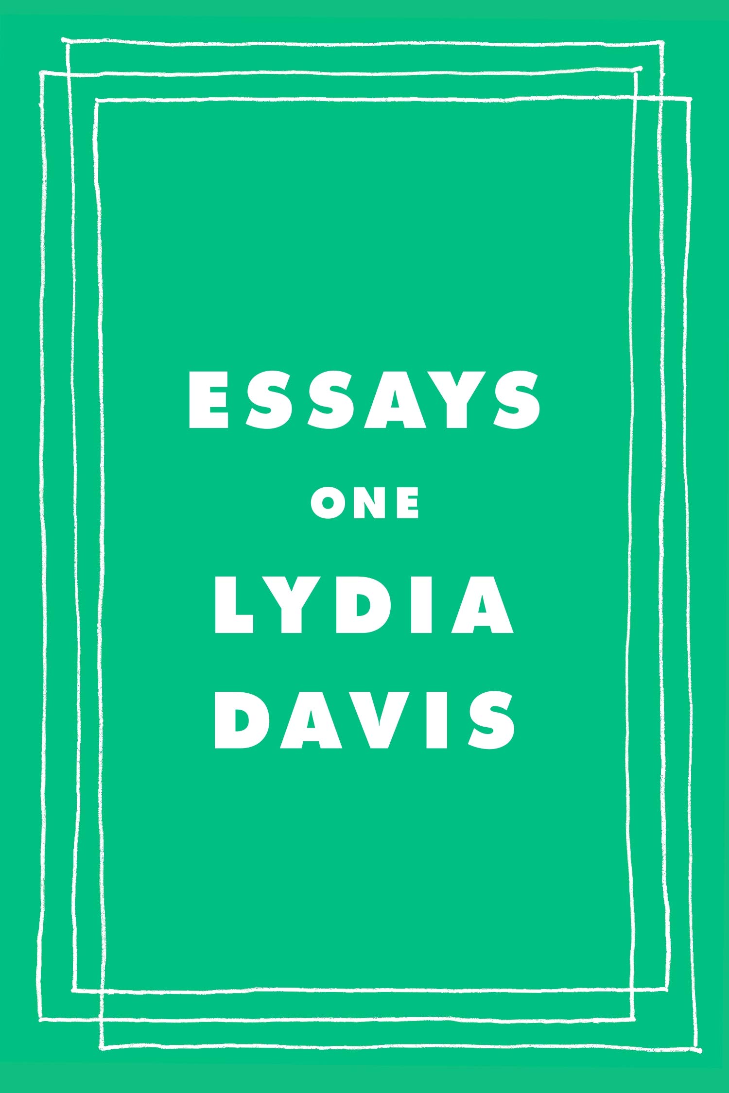 Essays One by Lydia Davis (Farrar, Straus and Giroux)