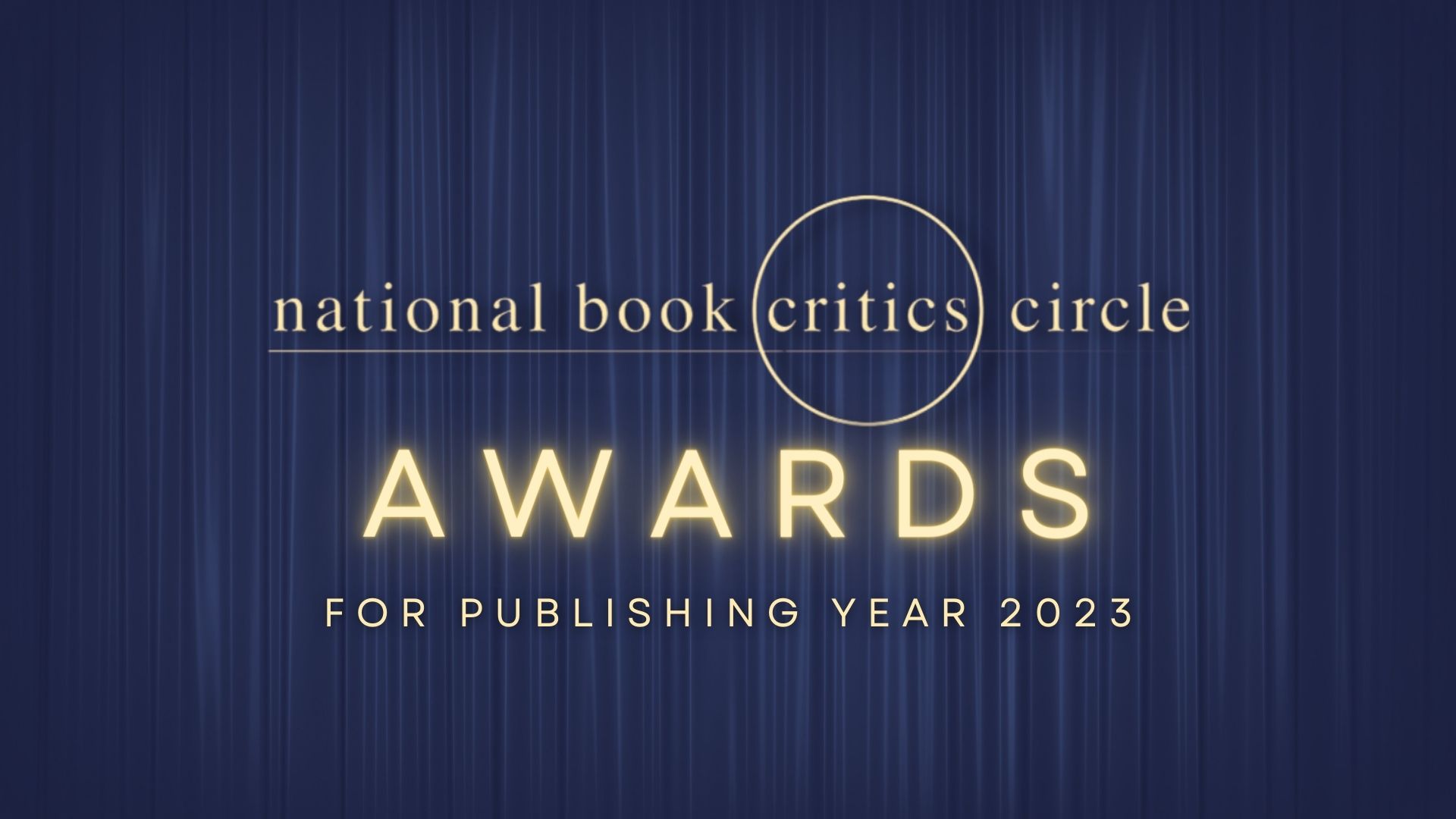 NATIONAL BOOK CRITICS CIRCLE ANNOUNCES WINNERS FOR PUBLISHING YEAR 2023